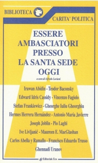 Essere Ambasciatori presso la Santa Sede Oggi Vol I